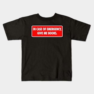 In Case of Emergency, Give Me Books Kids T-Shirt